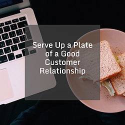 Serve Up a Plate of a Good Customer Relationship