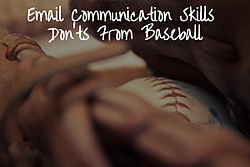 Email Communication Skills Don’ts From Baseball