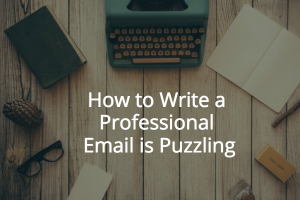 How to Write a Professional Email is Puzzling