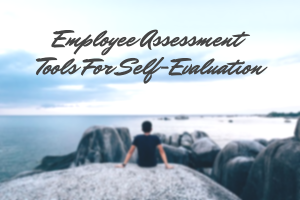 Employee Assessment Tools For Self-Evaluation