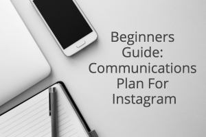 Beginners Guide: Communications Plan For Instagram