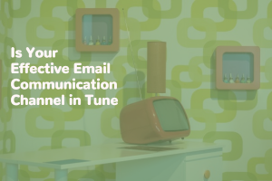 Is Your Effective Email Communication Channel in Tune
