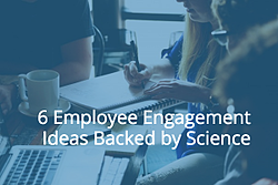 6 Employee Engagement Ideas Backed by Science