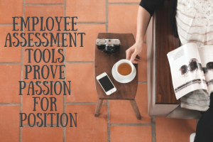 Employee Assessment Tools Prove Passion for Position