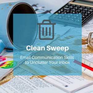 Clean Sweep: Email Communication Skills to Unclutter Your Inbox