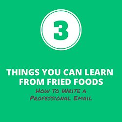 3 Things Fried Foods Teach us About How to Write a Professional Email