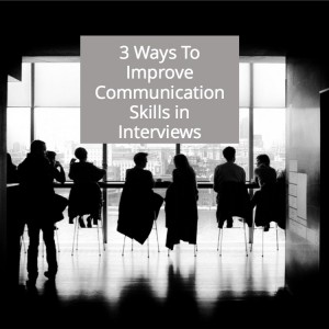 3 Ways to Improve Communication Skills in Interviews