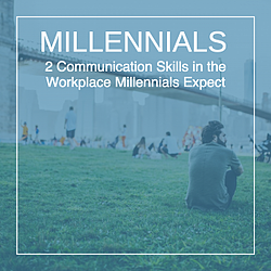 2 Communication Skills in the Workplace Millennials Expect