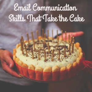 Email Communication Skills That Take the Cake
