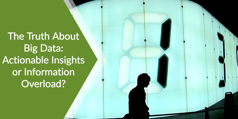 The Truth About Big Data: Actionable Insights or Information Overload?