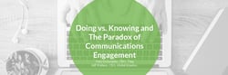 Doing vs. Knowing and the Paradox of Business Communication Engagement