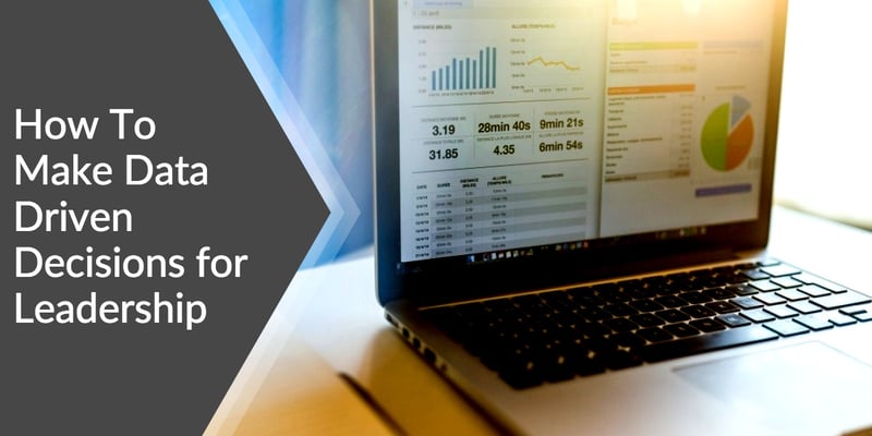 How To Make Data Driven Decisions for Leadership