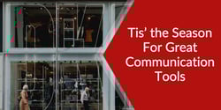 Tis’ the Season For Great Communication Tools