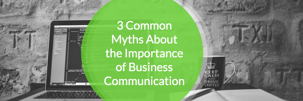 3 Common Myths About the Importance of Business Communication